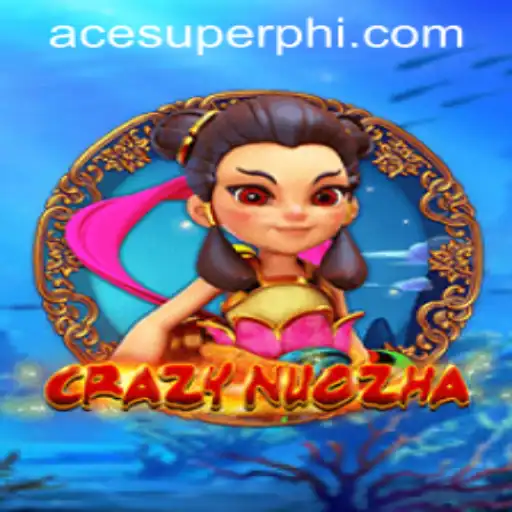 CrazyNuoZha: A Comprehensive Guide to the Exciting Game by ACESUPER.COM